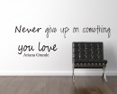 Never give up on something you love. Never Give Up Quotes Wall Art Stickers